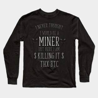 i never thought i would be a miner Long Sleeve T-Shirt